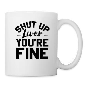 Be quiet liver, you're fine - Mug - white - Right
