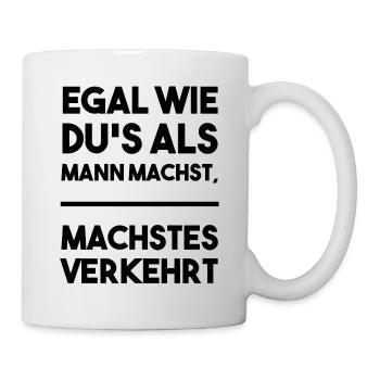 Egal wie du's als Mann machst, machstes verkehrt - Tasse - Weiß - Rechts