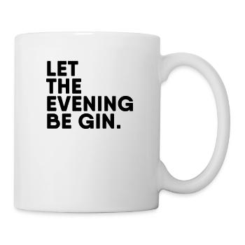 LET THE EVENING BE GIN - Tasse - Weiß - Rechts