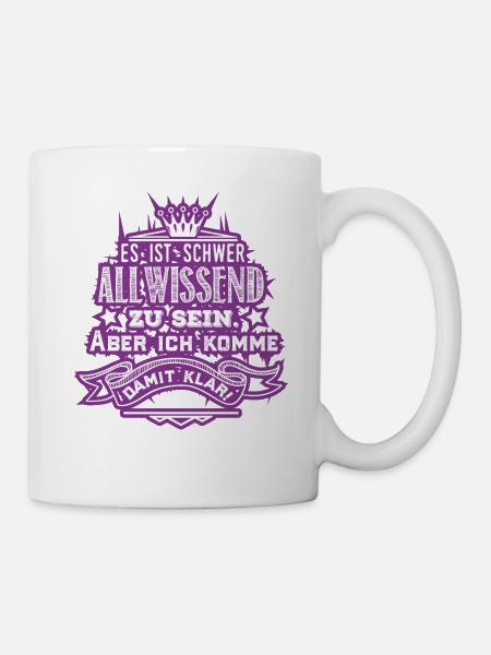 Allwissend schwer klar Geschenk Humor Spruch - Tasse - Weiß