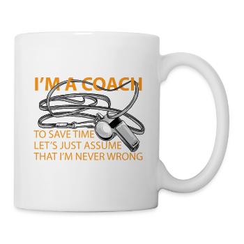 Im the Coach to save time Never Wrong shirt Funny - Mug - white - Right