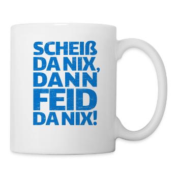 Scheiß da nix dann feid da nix, Bayern, bayrisch - Tasse - Weiß - Rechts