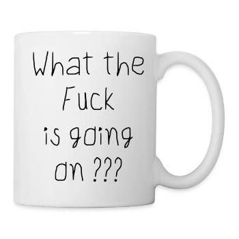 what the fuck is going on - Mug - white - Right