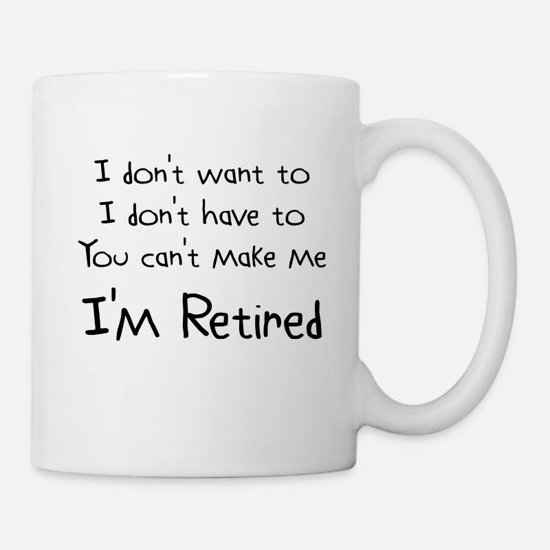 Ich möchte nicht, dass Sie mich nicht machen können Ich bin im Ruhestand Lustige Geschenkidee Lustige Ruhestand Geschenk - Tasse - Weiß