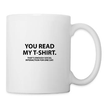 You read my shirt thats enough social interraction - Mug blanc - blanc - Droite