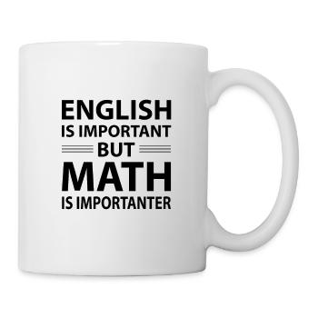 Englisch ist wichtig, aber Mathe ist wichtiger - Tasse - Weiß - Rechts