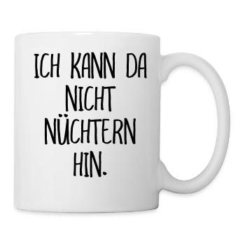 ich kann da nicht nüchtern hin Alkohol Party - Tasse - Weiß - Rechts