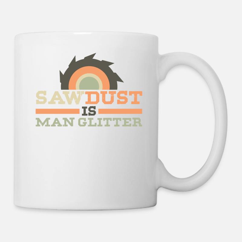 Saw Dust is man Glitter - Tasse - Weiß