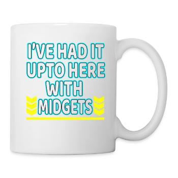 I've Had It Up To Here With Midgets" tee design - Mug - white - Right