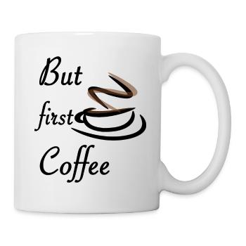 Aber zuerst Kaffee - Tasse - Weiß - Rechts