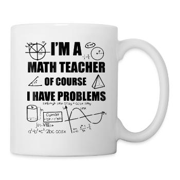 Je suis un professeur de mathématiques Bien sûr, j'ai des problèmes - Mug blanc - blanc - Droite