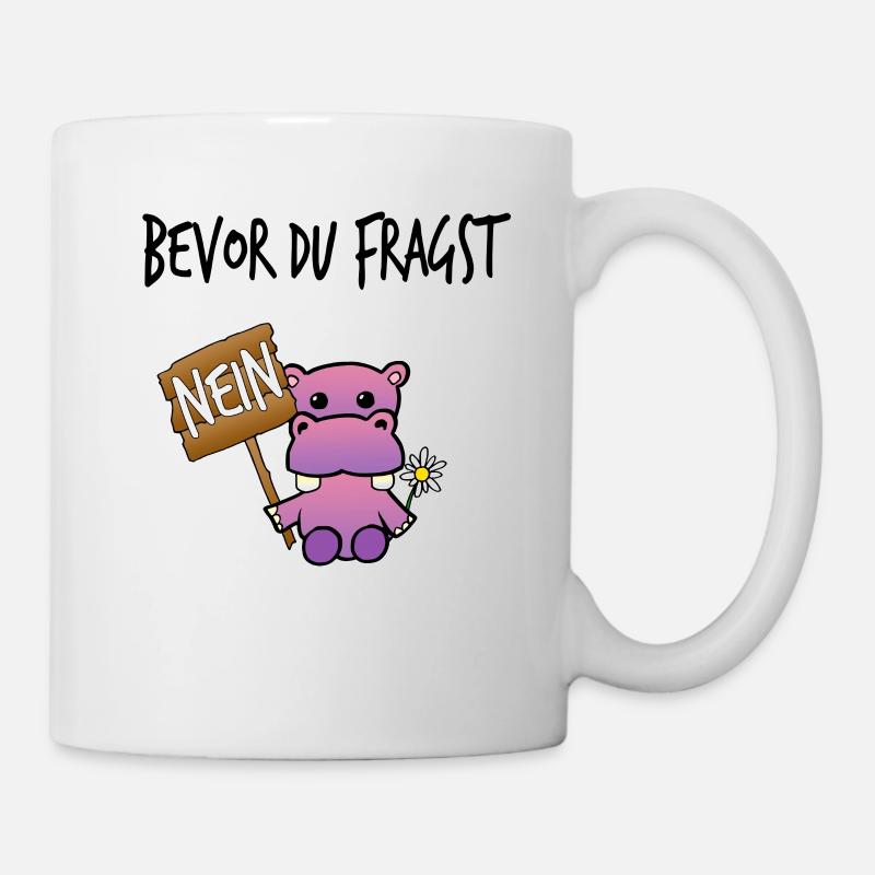 Bevor du fragst Nein Nilpferd Lustige Sprüche - Tasse - Weiß