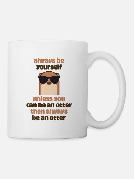 always be an otter - Tasse - Weiß
