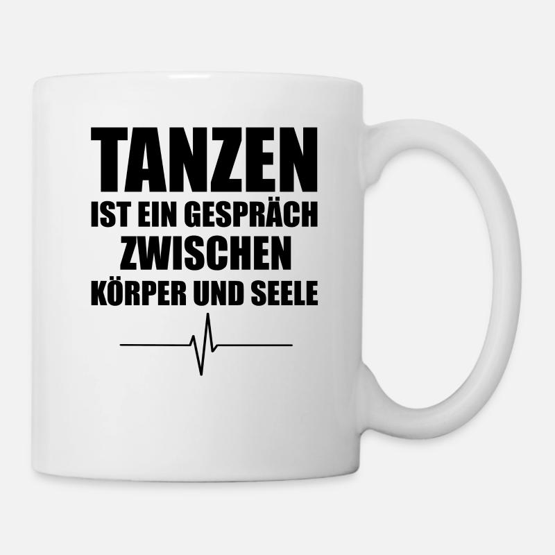 Tanzen ist ein Gespräch zwischen Körper und Seele - Tasse - Weiß