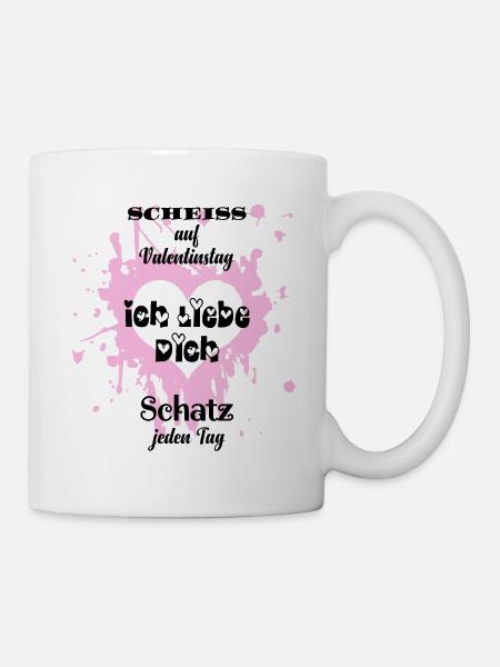 Spruch Scheiss Valentinstag Ich liebe dich Schatz - Tasse - Weiß
