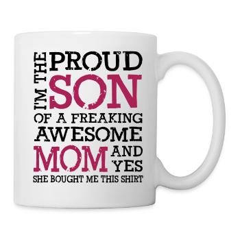 I m The Proud Son Of A Freaking Awesome Mom - Tasse - Weiß - Rechts