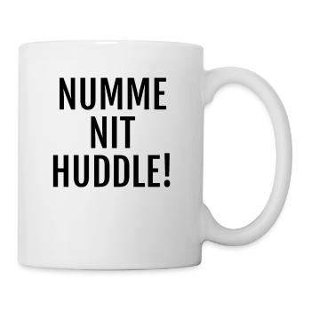 Witziger Spruch auf Alemannisch: Numme nit huddle! - Tasse - Weiß - Rechts
