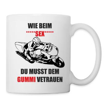 Wie beim Sex - du musst dem Gummi vertrauen - Tasse - Weiß - Rechts