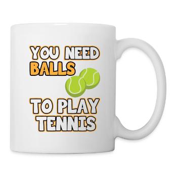 Tennis Bälle. You need balls to play Tennis funny - Tasse - Weiß - Rechts