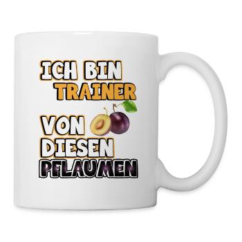 Trainer Sprüche. Ich bin Trainer von Pflaumen - Tasse - Weiß - Rechts