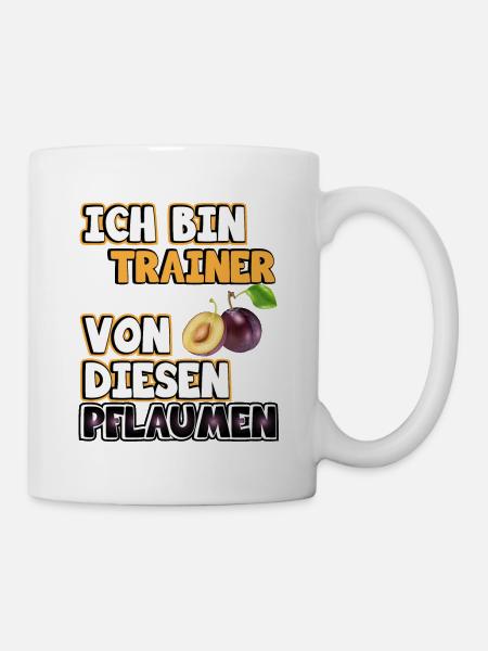 Trainer Sprüche. Ich bin Trainer von Pflaumen - Tasse - Weiß