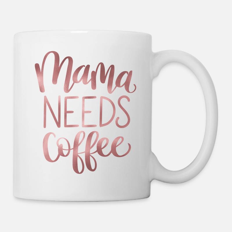 Mama braucht Kaffee - Tasse - Weiß
