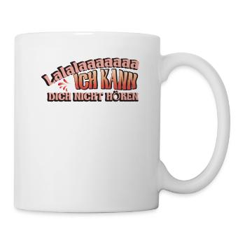 Lalalaaaaaaa ich kann dich nicht hören - Tasse - Weiß - Rechts