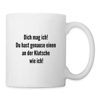 Du hast einen an der Klatsche, ich mag dich! - Tasse - Weiß - Rechts