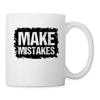 Make Mistakes Zitate Geschenkidee - Tasse - Weiß - Rechts