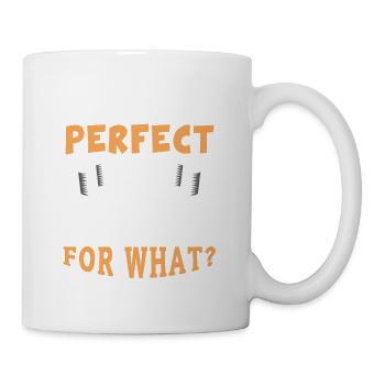 Ich habe jetzt genau das richtige Alter. Muss nur - Tasse - Weiß - Rechts