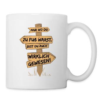 Nur wo du zu Fuss warst, bis du wirklich gewesen - Tasse - Weiß - Rechts