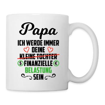 Papa Tochter Spruch Finanzielle Belastung Tasse - Tasse - Weiß - Rechts