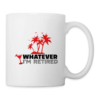 Whatever I'm Retired - Tasse - Weiß - Rechts