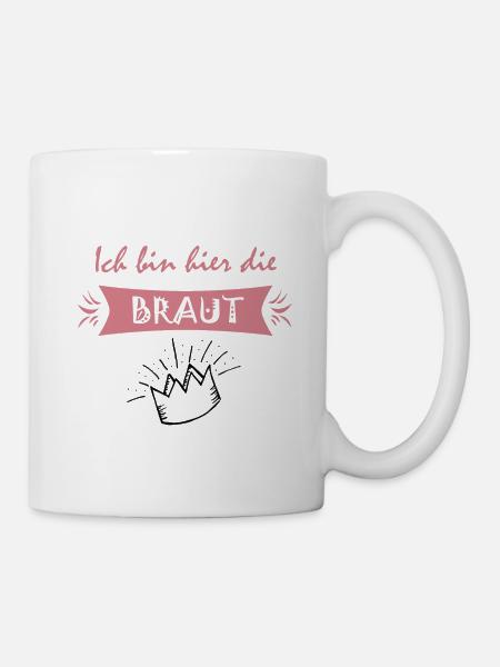 Ich bin hier die Braut - Tasse - Weiß