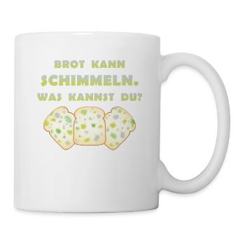 Brot kann schimmeln was kannst du? Schimmel Toast - Tasse - Weiß - Rechts