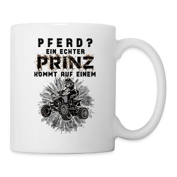 Pferd? Ein Echter Prinz kommt auf dem Quad Shirt - Tasse - Weiß - Rechts