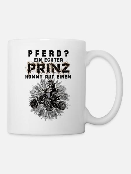 Pferd? Ein Echter Prinz kommt auf dem Quad Shirt - Tasse - Weiß