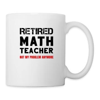 Retired Math Teacher Retirement Not My Problem - Mug - white - Right