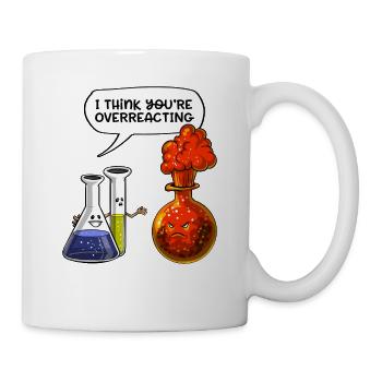 Chemistry You Are Overreacting Funny Science - Mug - white - Right