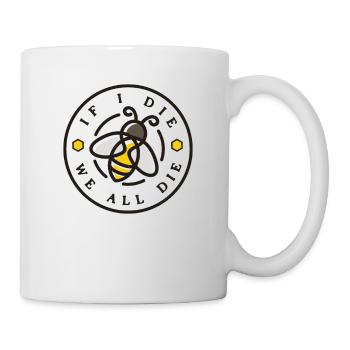 If I die we all the honey bee - Mug - white - Right