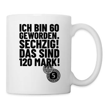 Lustiger 60. Geburtstag Spruch 60 sind 120 Mark - Tasse - Weiß - Rechts