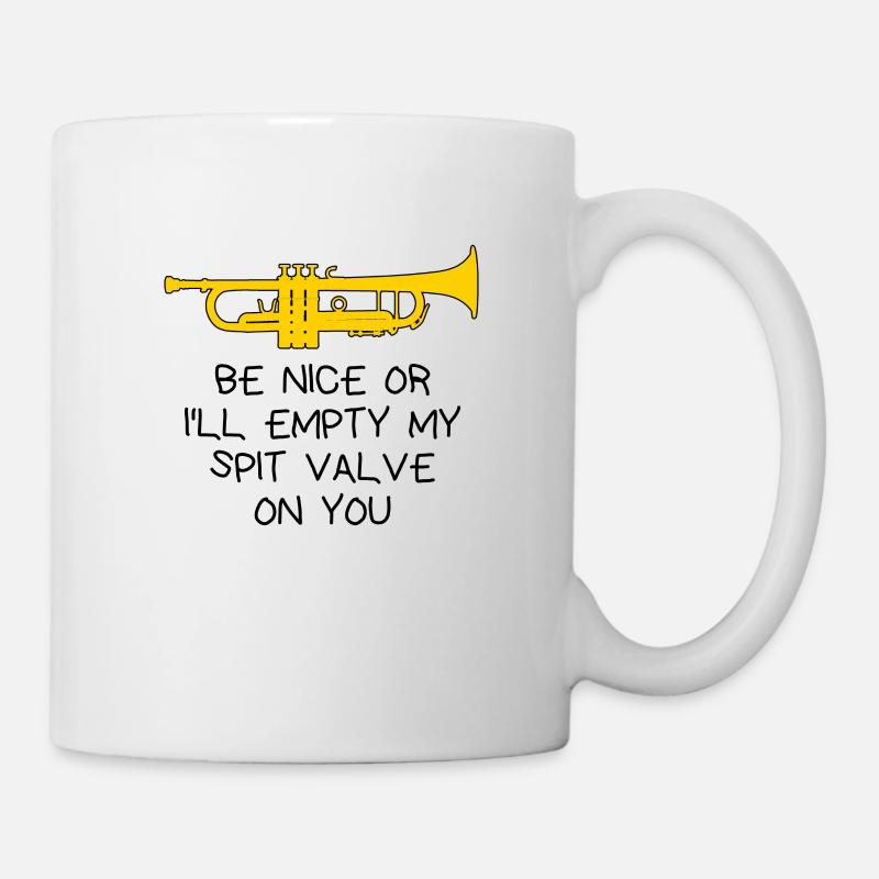 Trompete - Be nice or I'll empty my spit valve on. - Tasse - Weiß