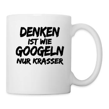 Denken ist wie Googeln ! Lustige Sprüche - Tasse - Weiß - Rechts