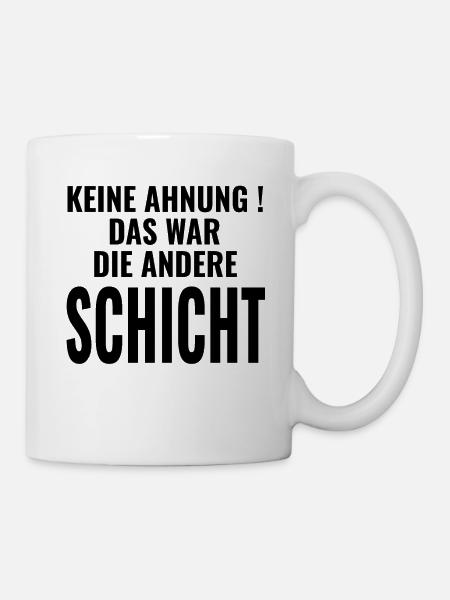 Keine Ahnung Das war die andere Schicht - Sprüche - Tasse - Weiß