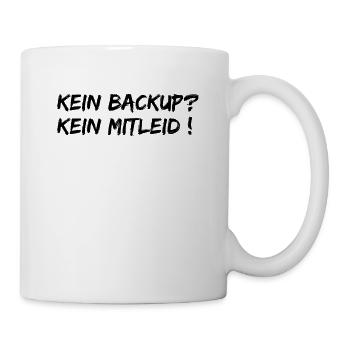 Kein Backup Kein Mitleid ! Lustige Sprüche - Tasse - Weiß - Rechts