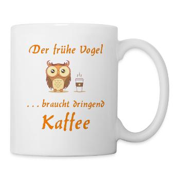 Der frühe Vogel braucht dringend Kaffee - Tasse - Weiß - Rechts