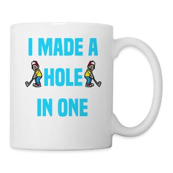 I MADE A HOLE IN ONE Funny Golfing Golfer Golf - Tasse - Weiß - Rechts