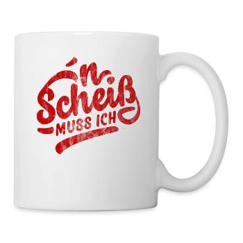 N SCHEIß MUSS LUSTIGE PROVOKANTE SPRÜCHE GESCHENKE - Tasse - Weiß - Rechts
