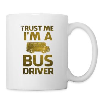 Trust me I m a Bus driver Busfahrer - Tasse - Weiß - Rechts