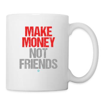 Make Money Not Friends Motivation Money Saying - Mug - white - Right
